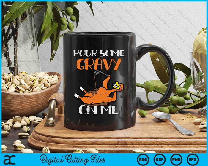 Turkey Pour Some Gravy On Me Thanksgiving SVG PNG Digital Printable Files Turkey Pour Some Gravy On Me Thanksgiving SVG PNG Digital Printable Files