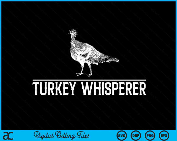 Turkey Whisperer Turkey Hunting Turkey Hunting SVG PNG Digital Cutting Files