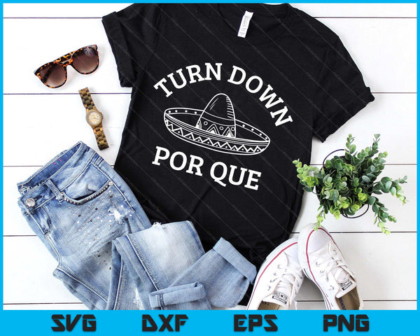 Turn Down Por Que Funny Mexican Party Cinco De Mayo SVG PNG Digital Printable Files