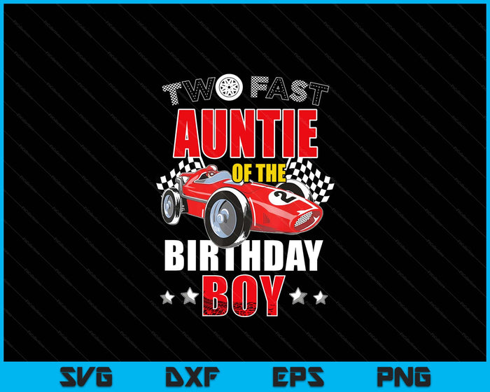 Two Fast Birthday Racing Car Auntie Of The Birthday Boy Family SVG PNG Digital Printable Files Two Fast Birthday Racing Car Auntie Of The Birthday Boy Family SVG PNG Digital Printable Files