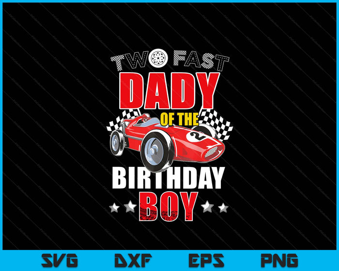 Two Fast Birthday Racing Car Dady Of The Birthday Boy Family SVG PNG Digital Printable Files Two Fast Birthday Racing Car Dady Of The Birthday Boy Family SVG PNG Digital Printable Files