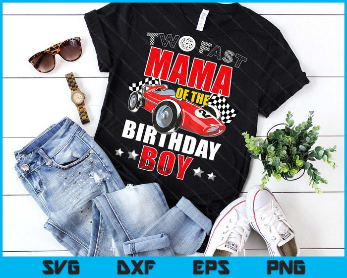 Two Fast Birthday Racing Car Mama Of The Birthday Boy Family SVG PNG Digital Printable Files Two Fast Birthday Racing Car Mama Of The Birthday Boy Family SVG PNG Digital Printable Files