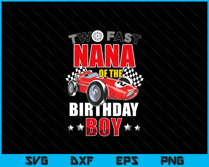 Two Fast Birthday Racing Car Nana Of The Birthday Boy Family SVG PNG Digital Printable Files Two Fast Birthday Racing Car Nana Of The Birthday Boy Family SVG PNG Digital Printable Files