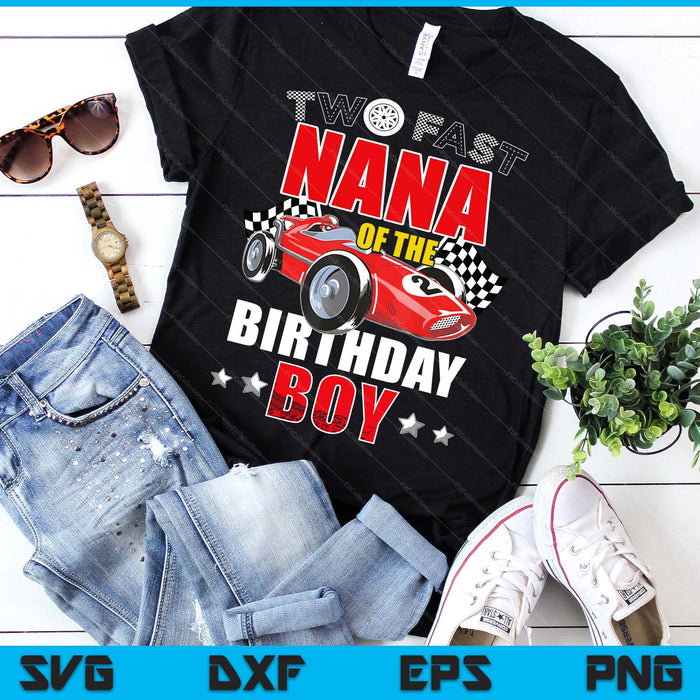 Two Fast Birthday Racing Car Nana Of The Birthday Boy Family SVG PNG Digital Printable Files Two Fast Birthday Racing Car Nana Of The Birthday Boy Family SVG PNG Digital Printable Files