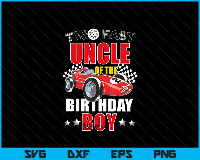 Two Fast Birthday Racing Car Uncle Of The Birthday Boy Family SVG PNG Digital Printable Files Two Fast Birthday Racing Car Uncle Of The Birthday Boy Family SVG PNG Digital Printable Files