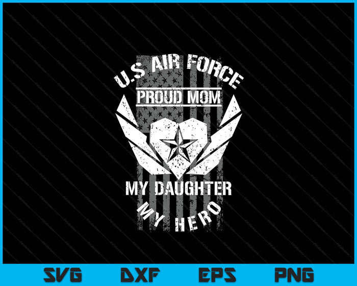 U.S. Air Force Proud Mom My Daughter My Hero SVG PNG Digital Printable Files U.S. Air Force Proud Mom My Daughter My Hero SVG PNG Digital Printable Files