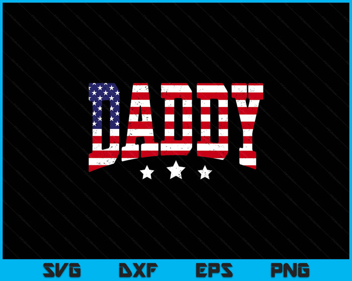 USA Patriotic Daddy Father's Day American Flag 4th Of July SVG PNG Digital Printable Files USA Patriotic Daddy Father's Day American Flag 4th Of July SVG PNG Digital Printable Files