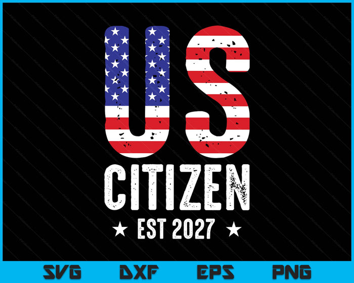 US Citizen 2027 Gifts American Flag Proud USA Citizenship SVG PNG Digital Printable Files US Citizen 2027 Gifts American Flag Proud USA Citizenship SVG PNG Digital Printable Files