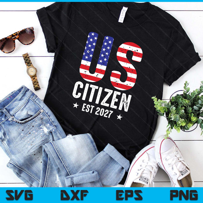 US Citizen 2027 Gifts American Flag Proud USA Citizenship SVG PNG Digital Printable Files US Citizen 2027 Gifts American Flag Proud USA Citizenship SVG PNG Digital Printable Files