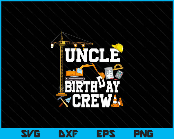 Uncle Birthday Crew Construction Birthday Party SVG PNG Digital Cutting Files