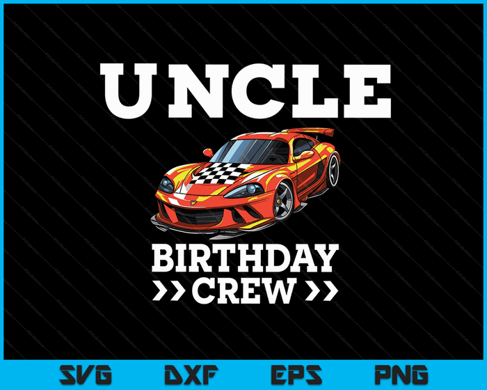 Uncle Birthday Crew Race Car Racing Car Driver SVG PNG Digital Cutting Files Uncle Birthday Crew Race Car Racing Car Driver SVG PNG Digital Cutting Files