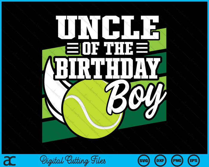 Uncle Of The Birthday Boy Tennis Lover Birthday SVG PNG Cutting Printable Files Uncle Of The Birthday Boy Tennis Lover Birthday SVG PNG Cutting Printable Files