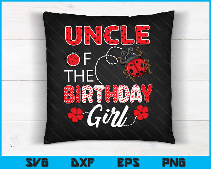 Uncle Of The Birthday Girl Family Ladybug Birthday SVG PNG Digital Printable Files