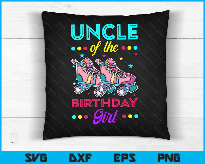 Uncle of the Birthday Girl Roller Skates Bday Skating Theme SVG PNG Digital Cutting Files