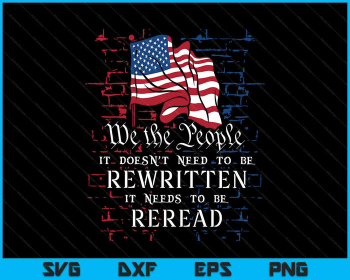 Us Flag Constitution Of The Usa Needs To Be Reread SVG PNG Digital Printable Files Us Flag Constitution Of The Usa Needs To Be Reread SVG PNG Digital Printable Files