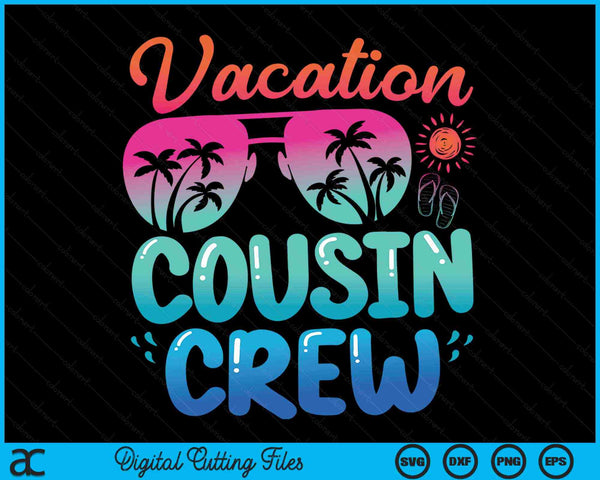Vacation Cousin Crew Beach Sunglasses SVG PNG Digital Cutting Files