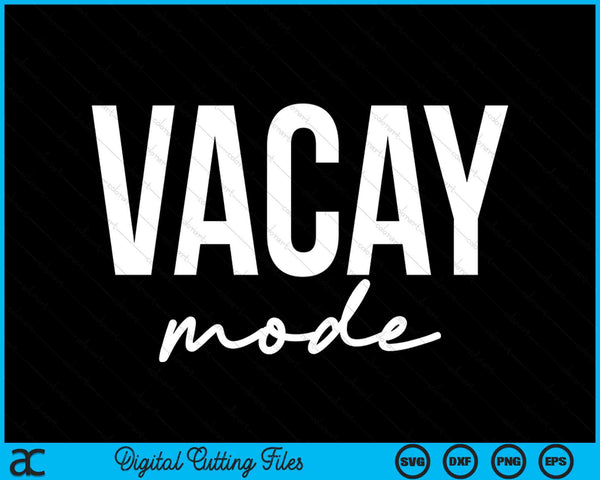 Vacay Mode Funny Summer Vacation SVG PNG Digital Cutting Files