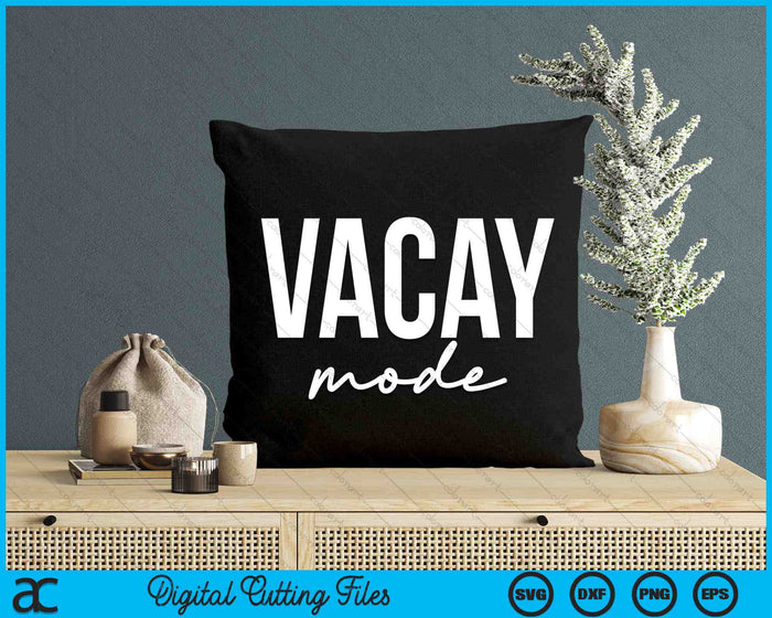 Vacay Mode Funny Summer Vacation SVG PNG Digital Cutting Files