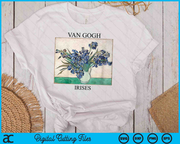 Van Gogh Irises Impressionist Art Painting Vincent Van Gogh SVG PNG Digital Cutting Files