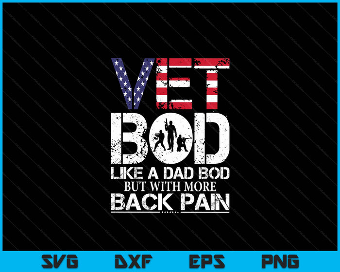 Vet Bod Like Dad Bod But With More Back Pain Veterans Day SVG PNG Digital Cutting Files Vet Bod Like Dad Bod But With More Back Pain Veterans Day SVG PNG Digital Cutting Files