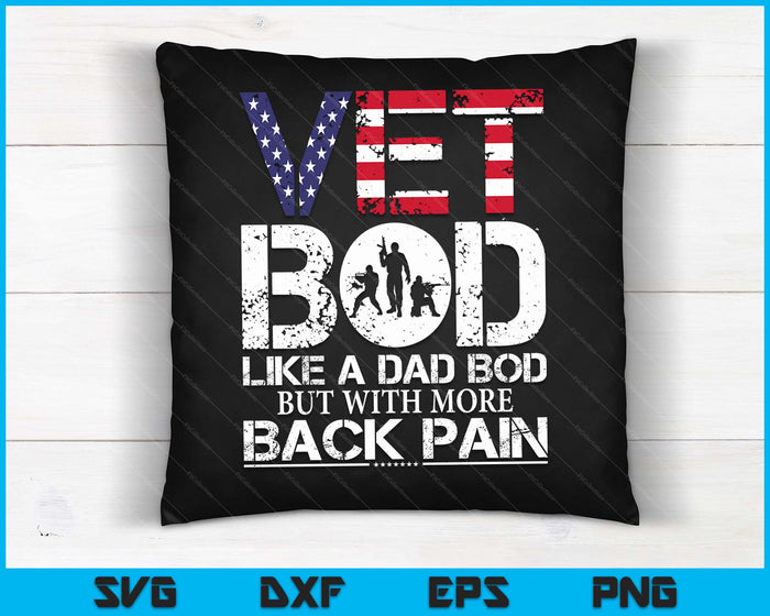 Vet Bod Like Dad Bod But With More Back Pain Veterans Day SVG PNG Digital Cutting Files Vet Bod Like Dad Bod But With More Back Pain Veterans Day SVG PNG Digital Cutting Files