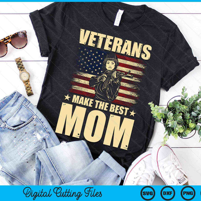 Veterans Make The Best Mom Patriotic US Veteran SVG PNG Digital Cutting Files Veterans Make The Best Mom Patriotic US Veteran SVG PNG Digital Cutting Files