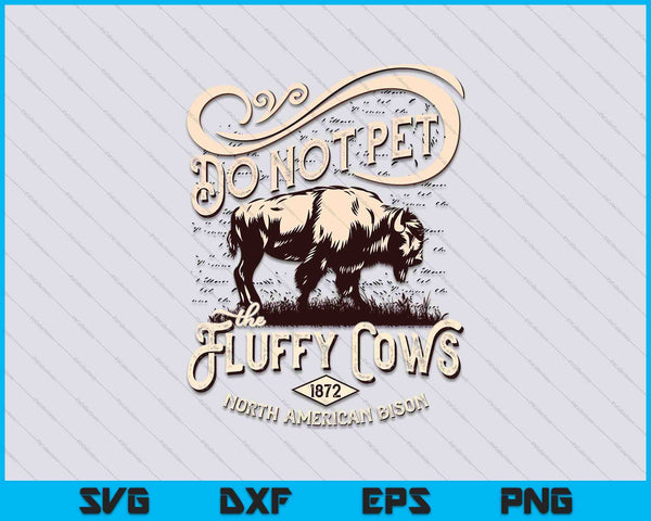 Vintage Do Not Pet the Fluffy Cows American Bison SVG PNG Cutting Printable Files