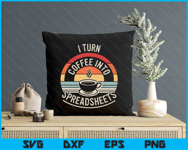 Vintage I Turn Coffee Into Spreadsheets Finance Accountant SVG PNG Digital Printable Files