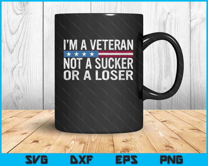 Vintage I'm Veteran Not A Sucker Or A Loser SVG PNG Digital Printable Files Vintage I'm Veteran Not A Sucker Or A Loser SVG PNG Digital Printable Files