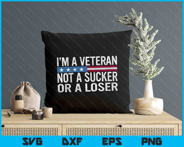 Vintage I'm Veteran Not A Sucker Or A Loser SVG PNG Digital Printable Files