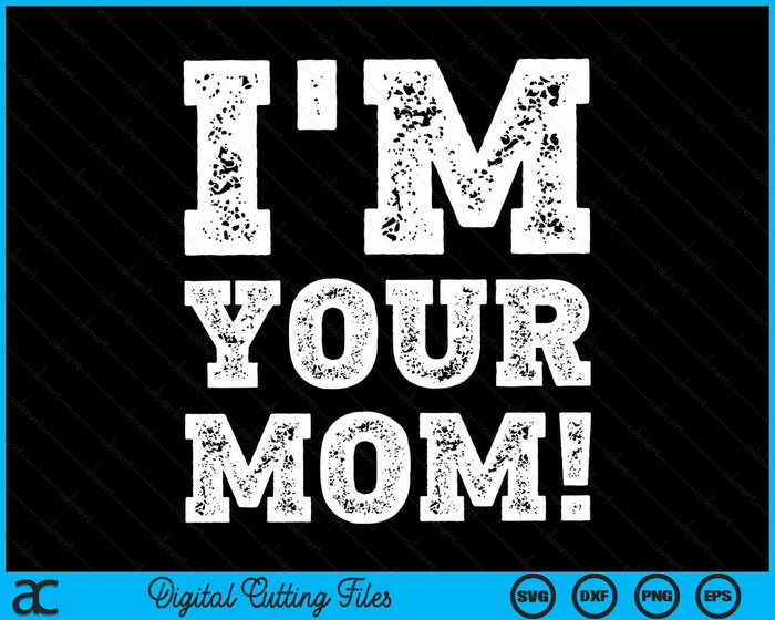 Vintage I'm Your Mom Mens Womens SVG PNG Digital Cutting Files Vintage I'm Your Mom Mens Womens SVG PNG Digital Cutting Files