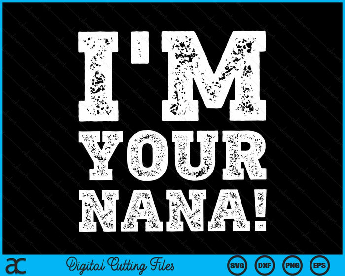Vintage I'm Your Nana Mens Womens SVG PNG Digital Cutting Files Vintage I'm Your Nana Mens Womens SVG PNG Digital Cutting Files