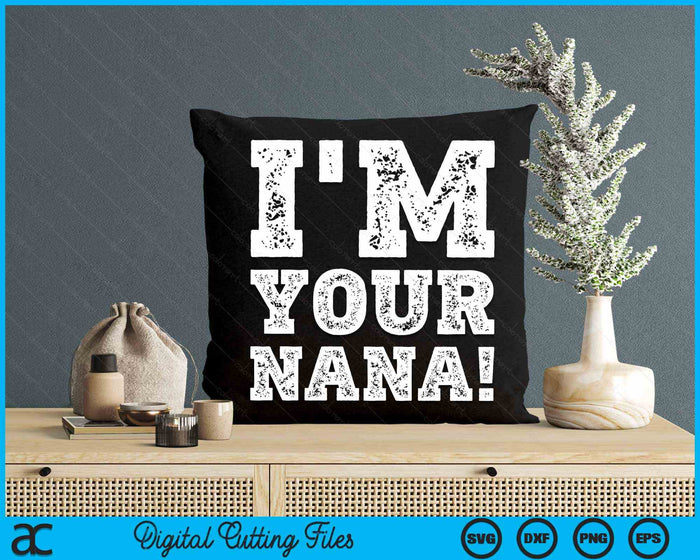 Vintage I'm Your Nana Mens Womens SVG PNG Digital Cutting Files Vintage I'm Your Nana Mens Womens SVG PNG Digital Cutting Files