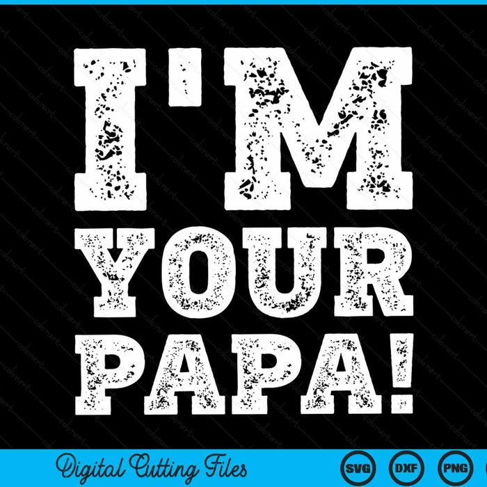 Vintage I'm Your Papa Mens Womens SVG PNG Digital Cutting Files Vintage I'm Your Papa Mens Womens SVG PNG Digital Cutting Files