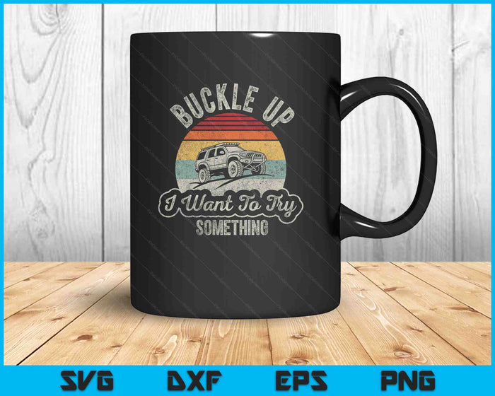 Vintage Retro Buckle Up I Want To Try Something Offroad Car SVG PNG Digital Printable Files Vintage Retro Buckle Up I Want To Try Something Offroad Car SVG PNG Digital Printable Files