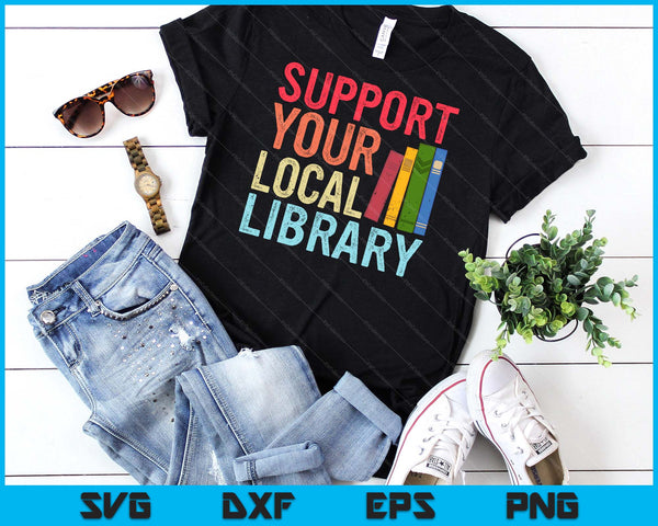 Vintage Support Your Local Library Book Readers Lovers SVG PNG Digital Cutting Files