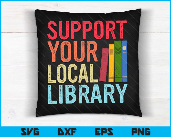 Vintage Support Your Local Library Book Readers Lovers SVG PNG Digital Cutting Files