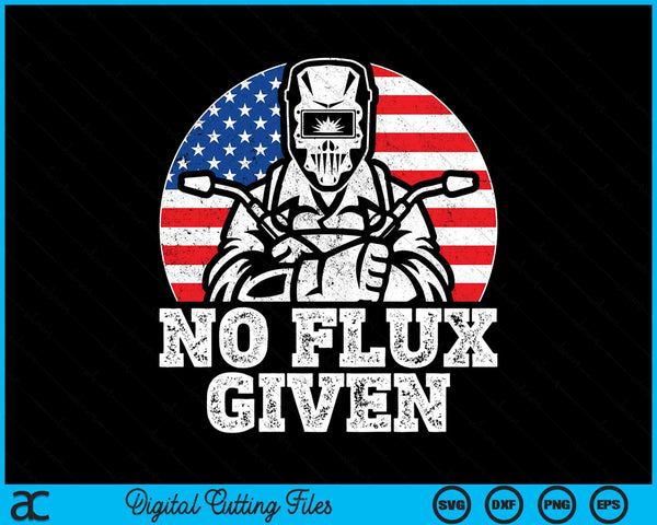 Vintage Welder American Flag No Flux Given Funny Welding SVG PNG Digital Printable Files