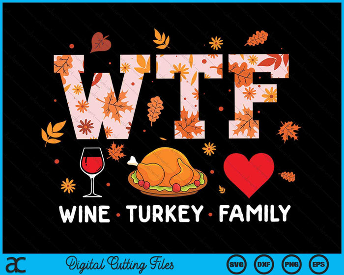 WTF Wine Turkey Family Thanksgiving SVG PNG Digital Cutting Files