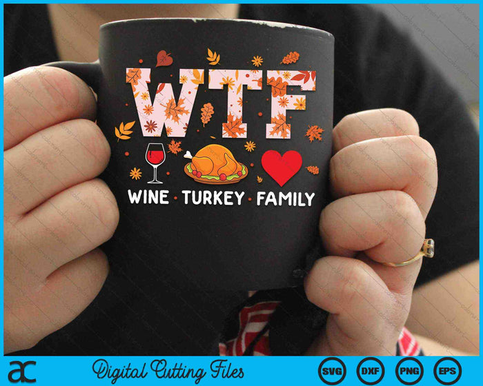 WTF Wine Turkey Family Thanksgiving SVG PNG Digital Cutting Files