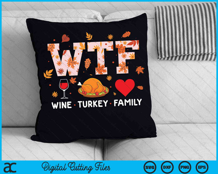 WTF Wine Turkey Family Thanksgiving SVG PNG Digital Cutting Files WTF Wine Turkey Family Thanksgiving SVG PNG Digital Cutting Files
