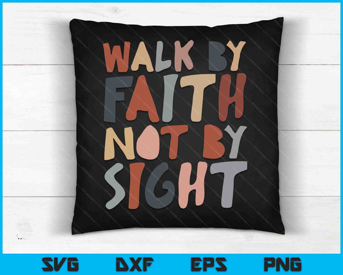 Walk by faith not by sight aesthetic christian SVG PNG Digital Cutting Files