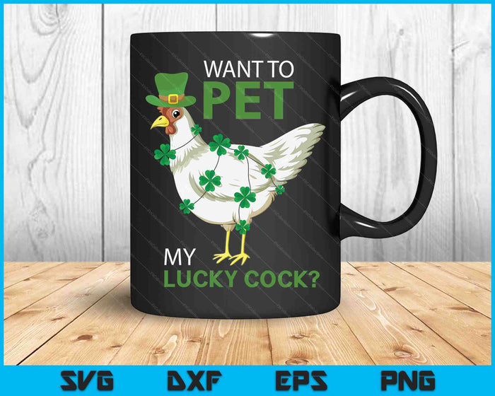 Want To Pet My Lucky Cock Funny St Patrick's Day Chicken Pun SVG PNG Digital Cutting Files
