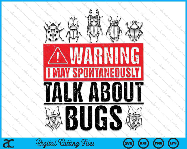Warning I May Spontaneously Talk About Bugs Cool Warning Funny Insect Collector SVG PNG Digital Cutting Files