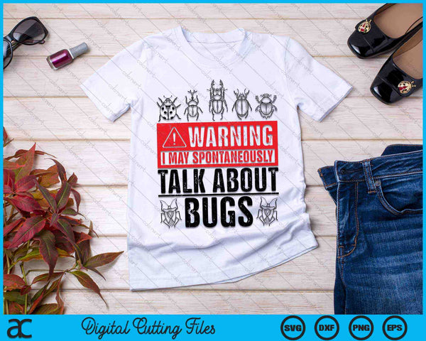Warning I May Spontaneously Talk About Bugs Cool Warning Funny Insect Collector SVG PNG Digital Cutting Files