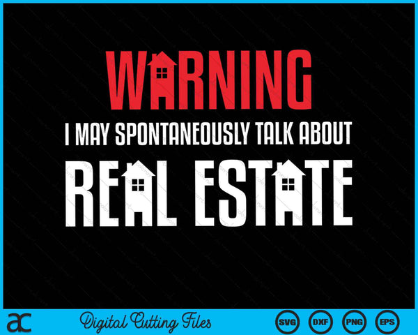 Warning I May Spontaneously Talk About Real Estate SVG PNG Digital Cutting Files