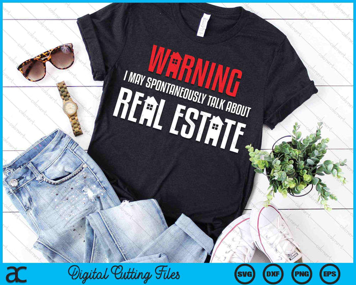 Warning I May Spontaneously Talk About Real Estate SVG PNG Digital Cutting Files Warning I May Spontaneously Talk About Real Estate SVG PNG Digital Cutting Files