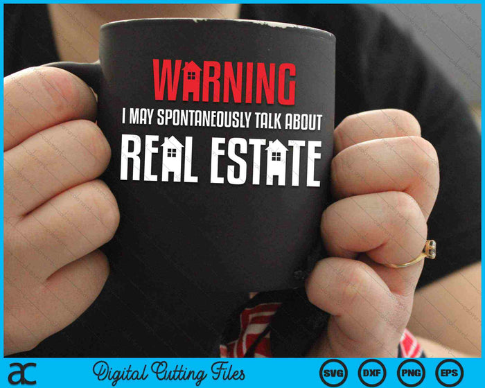 Warning I May Spontaneously Talk About Real Estate SVG PNG Digital Cutting Files Warning I May Spontaneously Talk About Real Estate SVG PNG Digital Cutting Files