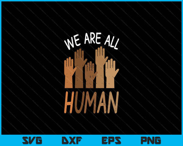 We Are All Human Melanin Black History Pride Africa BLM Gift SVG PNG Digital Cutting Files