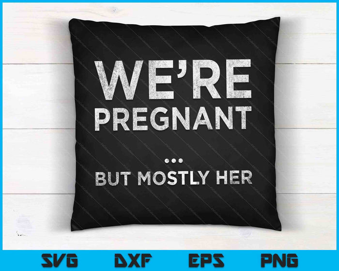 We Are Pregnant But Mostly Her Funny Pregnancy Announcement SVG PNG Digital Cutting Files
